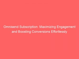 omnisend subscription maximizing engagement and boosting conversions effortlessly 306758 1