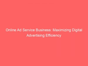 online ad service business maximizing digital advertising efficiency 287027 1