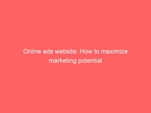 online ads website how to maximize marketing potential 289521 1