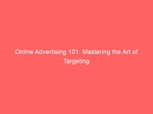 online advertising 101 mastering the art of targeting 289486 1