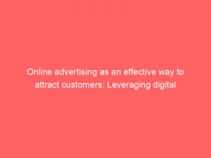 online advertising as an effective way to attract customers leveraging digital strategies for business growth 289769 1