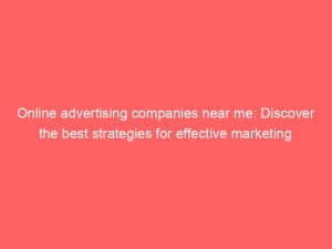 online advertising companies near me discover the best strategies for effective marketing 286093 1
