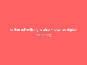online advertising is also known as digital marketing 1 online advertising is also known as digital marketing 282900 1