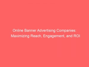 Online Banner Advertising Companies Maximizing Reach Engagement And Roi 291161 1