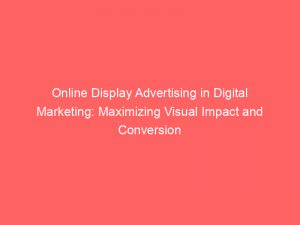 online display advertising in digital marketing maximizing visual impact and conversion rates 290346 1
