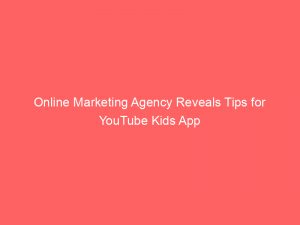 online marketing agency reveals tips for youtube kids app 334455 1