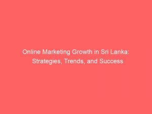 online marketing growth in sri lanka strategies trends and success 325567 1