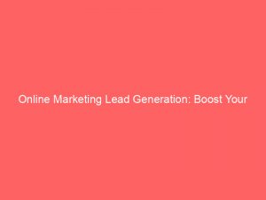 online marketing lead generation boost your business with effective strategies 272281 1