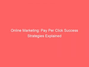 online marketing pay per click success strategies explained 291322 1