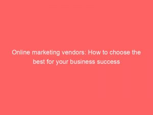 online marketing vendors how to choose the best for your business success 286891 1