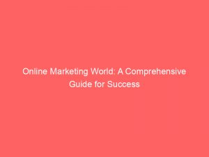 online marketing world a comprehensive guide for success 289138 1