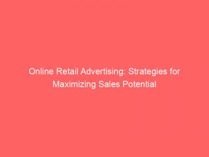 online retail advertising strategies for maximizing sales potential 291138 1