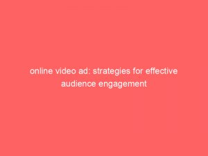 online video ad strategies for effective audience engagement 286223 1