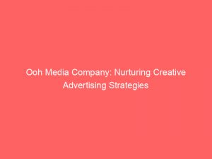 ooh media company nurturing creative advertising strategies 288405 1