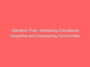 operation push addressing educational disparities and empowering communities 294957 1