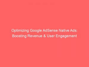 optimizing google adsense native ads boosting revenue user engagement 290017 1