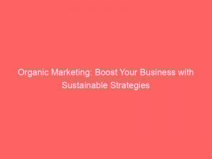 organic marketing boost your business with sustainable strategies 344598 1