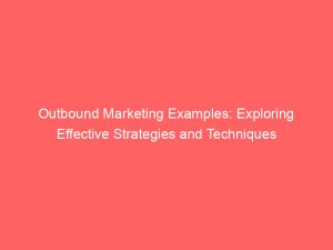 outbound marketing examples exploring effective strategies and techniques 310097 1