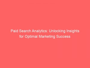 paid search analytics unlocking insights for optimal marketing success 306796 1