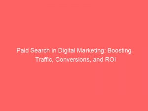 paid search in digital marketing boosting traffic conversions and roi 285733 1