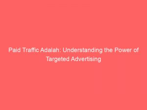 paid traffic adalah understanding the power of targeted advertising 304559 1