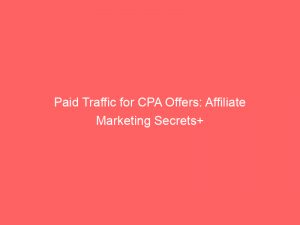 paid traffic for cpa offers affiliate marketing secrets 304626 1