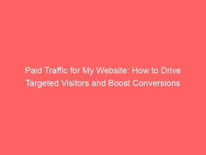paid traffic for my website how to drive targeted visitors and boost conversions 301437 1