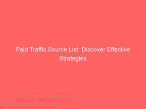 paid traffic source list discover effective strategies 300965 1