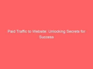 Paid Traffic To Website Unlocking Secrets For Success 304295 1
