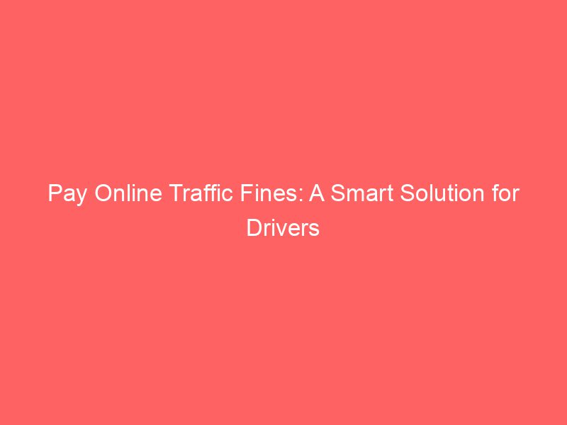 Pay Online Traffic Fines A Smart Solution For Drivers Froggy Ads