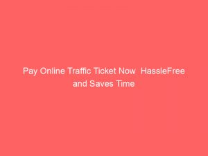 pay online traffic ticket now hasslefree and saves time 303179 1