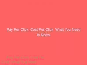 pay per click cost per click what you need to know 302541 1