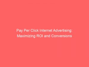 pay per click internet advertising maximizing roi and conversions 291051 1