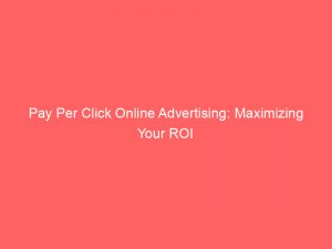 pay per click online advertising maximizing your roi 286992 1