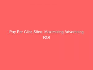 pay per click sites maximizing advertising roi 308263 1