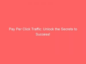 pay per click traffic unlock the secrets to success 302703 1