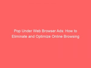 pop under web browser ads how to eliminate and optimize online browsing 291273 1