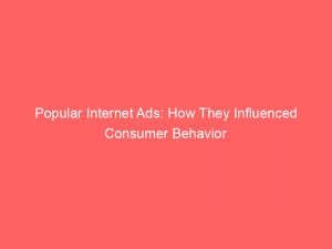 popular internet ads how they influenced consumer behavior 291429 1
