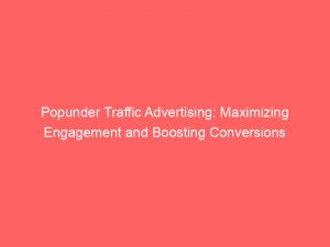 popunder traffic advertising maximizing engagement and boosting conversions 288371 1