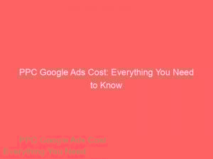 ppc google ads cost everything you need to know 283533