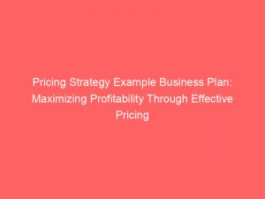 pricing strategy example business plan maximizing profitability through effective pricing 307323 1