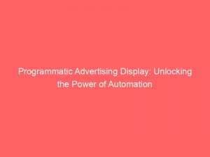 programmatic advertising display unlocking the power of automation 290215 1