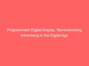 programmatic digital display revolutionizing advertising in the digital age 282982 1