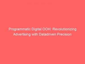 programmatic digital ooh revolutionizing advertising with datadriven precision 283052 1