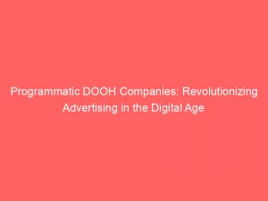 programmatic dooh companies revolutionizing advertising in the digital age 282922 1