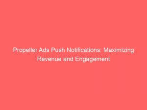 propeller ads push notifications maximizing revenue and engagement 293459 1