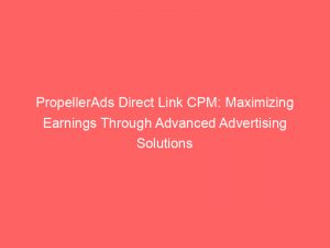 propellerads direct link cpm maximizing earnings through advanced advertising solutions 289158 1