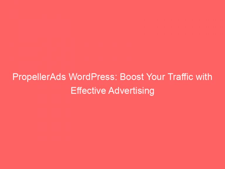 PropellerAds WordPress Boost Your Traffic With Effective Advertising