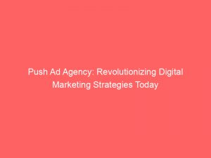 push ad agency revolutionizing digital marketing strategies today 293531 1