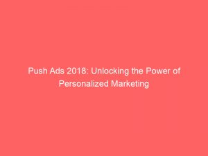 push ads 2018 unlocking the power of personalized marketing 294103 1